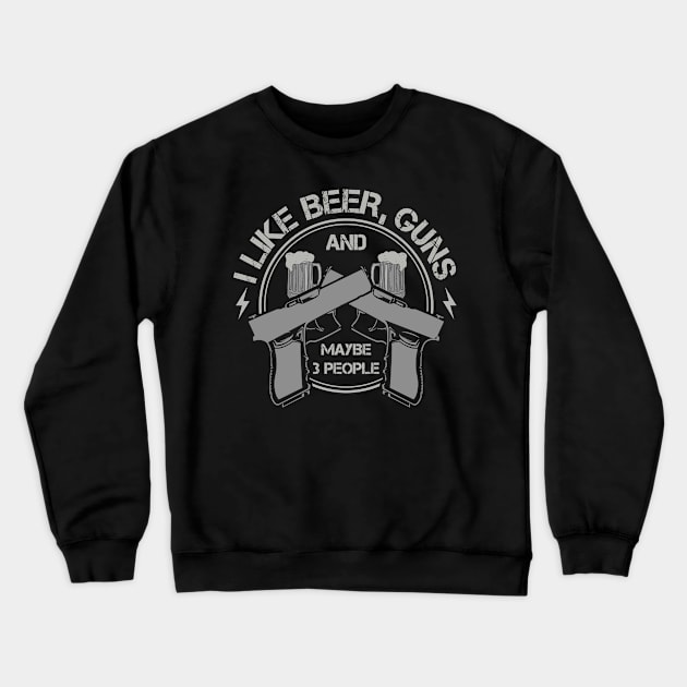 I Like Beer, Guns And Maybe 3 People Crewneck Sweatshirt by Streetwear KKS